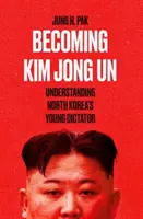 Devenir Kim Jong Un - Comprendre le jeune dictateur nord-coréen - Becoming Kim Jong Un - Understanding North Korea's Young Dictator