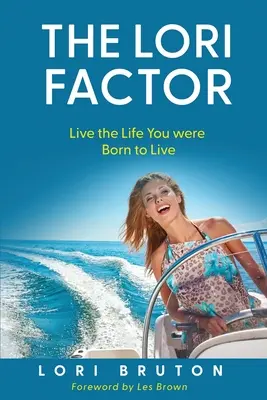 Le facteur Lori : Vivez la vie pour laquelle vous êtes née - The Lori Factor: Live the Life You were Born to Live