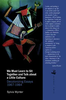 Nous devons apprendre à nous asseoir ensemble et à parler d'un peu de culture : Essais de décolonisation 1967-1984 - We Must Learn to Sit Down Together and Talk about a Little Culture: Decolonising Essays 1967-1984