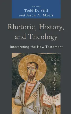 Rhétorique, histoire et théologie : Interprétation du Nouveau Testament - Rhetoric, History, and Theology: Interpreting the New Testament