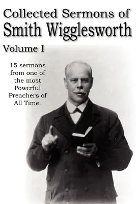 Recueil de sermons de Smith Wigglesworth, Volume I - Collected Sermons of Smith Wigglesworth, Volume I