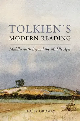 La lecture moderne de Tolkien : La Terre du Milieu au-delà du Moyen Âge - Tolkien's Modern Reading: Middle-Earth Beyond the Middle Ages