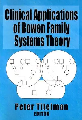 Applications cliniques de la théorie des systèmes familiaux de Bowen - Clinical Applications of Bowen Family Systems Theory