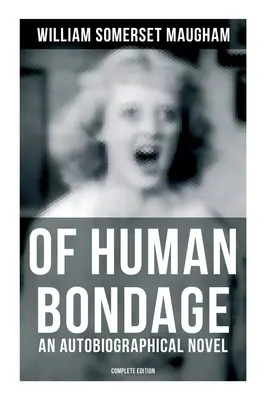 De la servitude humaine (roman autobiographique) - Édition complète - Of Human Bondage (an Autobiographical Novel) - Complete Edition