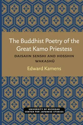 La poésie bouddhiste de la grande prêtresse Kamo : Daisaiin Senshi et Hosshin Wakashu - The Buddhist Poetry of the Great Kamo Priestess: Daisaiin Senshi and Hosshin Wakashu