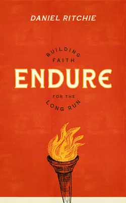 Endurer : Construire sa foi à long terme - Endure: Building Faith for the Long Run