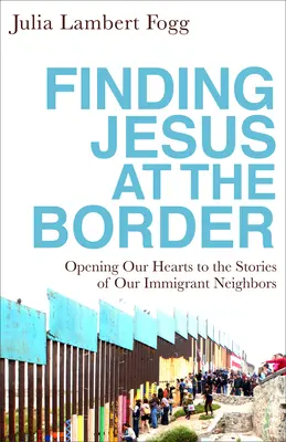 Trouver Jésus à la frontière - Finding Jesus at the Border