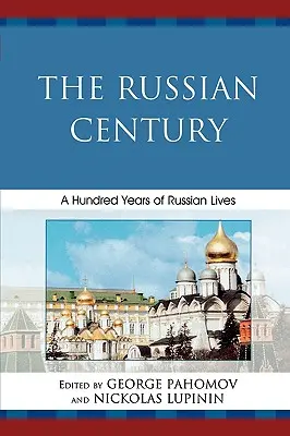 Le siècle russe : Cent ans de vies russes - The Russian Century: A Hundred Years of Russian Lives