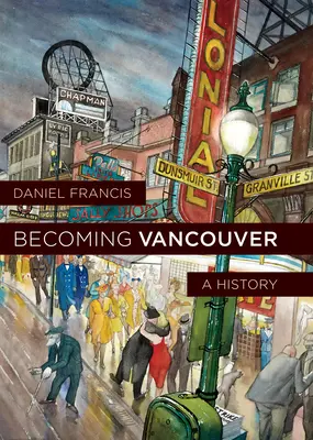 Devenir Vancouver : Une histoire - Becoming Vancouver: A History