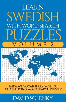 Apprendre le suédois avec les mots cachés Volume 2 : Apprendre le vocabulaire suédois avec 130 mots cachés bilingues et stimulants pour tous les âges. - Learn Swedish with Word Search Puzzles Volume 2: Learn Swedish Language Vocabulary with 130 Challenging Bilingual Word Find Puzzles for All Ages