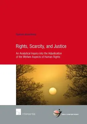 Rights, Scarcity, and Justice, 65 : An Analytical Inquiry Into the Adjudication of the Welfare Aspects of Human Rights (Droits, pénurie et justice, 65 : une enquête analytique sur l'arbitrage des aspects sociaux des droits de l'homme) - Rights, Scarcity, and Justice, 65: An Analytical Inquiry Into the Adjudication of the Welfare Aspects of Human Rights