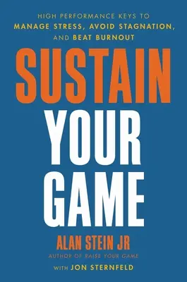 Soutenez votre jeu : les clés de la haute performance pour gérer le stress, éviter la stagnation et vaincre l'épuisement professionnel - Sustain Your Game: High Performance Keys to Manage Stress, Avoid Stagnation, and Beat Burnout