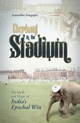 L'éléphant dans le stade : Le mythe et la magie de la victoire historique de l'Inde - Elephant in the Stadium: The Myth and Magic of India's Epochal Win