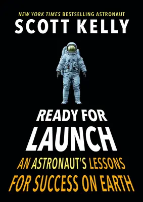 Prêt pour le lancement : Les leçons d'un astronaute pour réussir sur Terre - Ready for Launch: An Astronaut's Lessons for Success on Earth