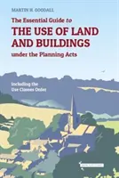 Guide essentiel de l'utilisation des terrains et des bâtiments dans le cadre des lois sur l'aménagement du territoire - y compris l'arrêté sur les classes d'utilisation - Essential Guide to the use of Land and Buildings under the Planning Acts - including the Use Classes Order