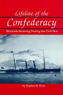 Lifeline of the Confederacy : Blockade Running During the Civil War (La ligne de vie de la Confédération : le blocus pendant la guerre civile) - Lifeline of the Confederacy: Blockade Running During the Civil War