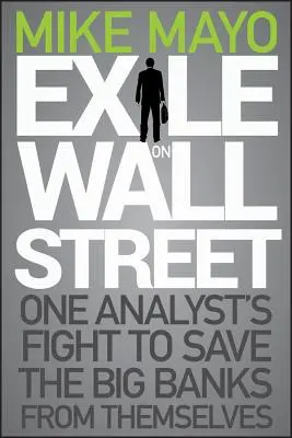 Exile on Wall Street : Le combat d'un analyste pour sauver les grandes banques d'elles-mêmes - Exile on Wall Street: One Analyst's Fight to Save the Big Banks from Themselves
