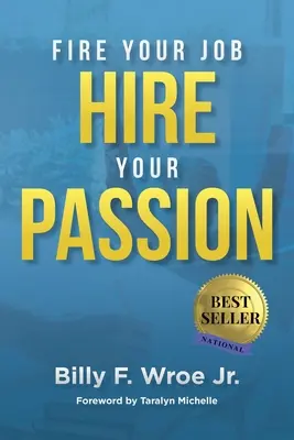 Renvoyez votre travail, engagez votre passion - Fire Your Job, Hire Your Passion