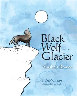 Le loup noir du glacier : Le Roméo de l'Alaska - Black Wolf of the Glacier: Alaska's Romeo