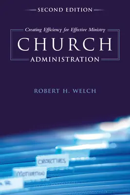 Administration de l'église : Créer l'efficacité pour un ministère efficace - Church Administration: Creating Efficiency for Effective Ministry