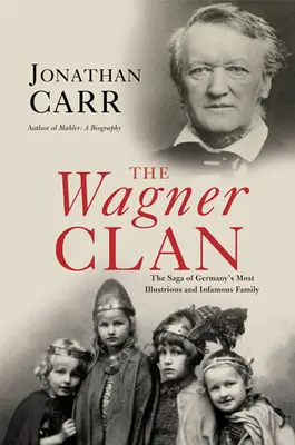Le clan Wagner : la saga de la famille allemande la plus illustre et la plus tristement célèbre - The Wagner Clan: The Saga of Germany's Most Illustrious and Infamous Family