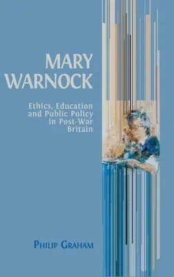 Mary Warnock : Éthique, éducation et politique publique dans la Grande-Bretagne d'après-guerre - Mary Warnock: Ethics, Education and Public Policy in Post-War Britain