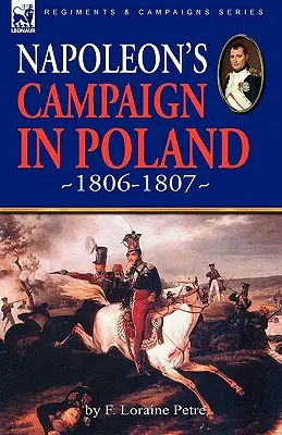 La campagne de Napoléon en Pologne, 1806-1807 - Napoleon's Campaign in Poland 1806-1807
