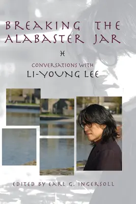 Breaking the Alabaster Jar : Conversations avec Li-Young Lee - Breaking the Alabaster Jar: Conversations with Li-Young Lee