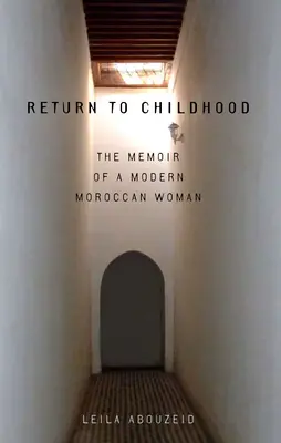 Retour à l'enfance : Mémoires d'une femme marocaine moderne - Return to Childhood: The Memoir of a Modern Moroccan Woman