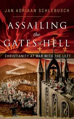 A l'assaut des portes de l'enfer : Le christianisme en guerre contre la gauche - Assailing the Gates of Hell: Christianity at War with the Left