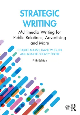 Rédaction stratégique : L'écriture multimédia pour les relations publiques, la publicité et plus encore - Strategic Writing: Multimedia Writing for Public Relations, Advertising and More