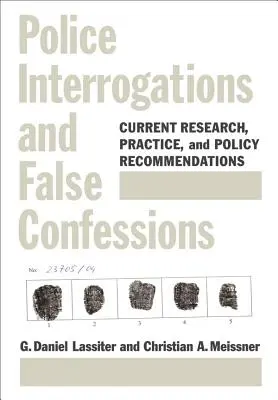 Interrogatoires de police et faux aveux - Recherche actuelle, pratique et recommandations politiques - Police Interrogations and False Confessions - Current Research, Practice, and Policy Recommendations