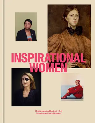 Femmes inspirantes : Redécouvrir les histoires dans l'art, la science et la réforme sociale - Inspirational Women: Rediscovering Stories in Art, Science and Social Reform