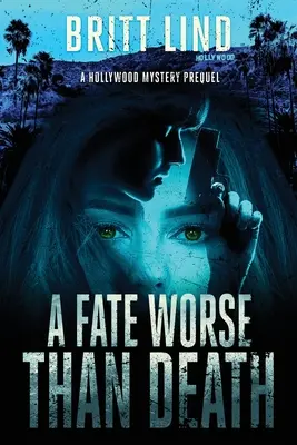 Un destin pire que la mort : Un mystère hollywoodien - A Fate Worse Than Death: A Hollywood Mystery Prequel