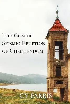 L'éruption sismique à venir de la chrétienté : Édition révisée - The Coming Seismic Eruption of Christendom: Revised Edition