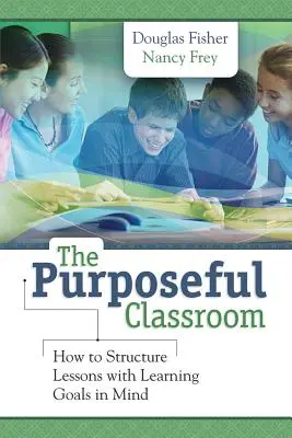 The Purposeful Classroom : Comment structurer les leçons en fonction des objectifs d'apprentissage - The Purposeful Classroom: How to Structure Lessons with Learning Goals in Mind