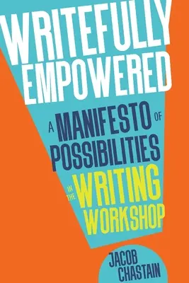 Le pouvoir de l'écriture : Un manifeste des possibilités de l'atelier d'écriture - Writefully Empowered: A Manifesto of Possibilities in the Writing Workshop