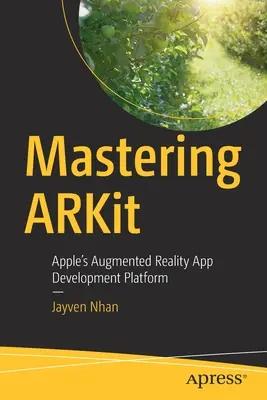 Maîtriser ARKit : La plateforme de développement d'applications de réalité augmentée d'Apple - Mastering ARKit: Apple's Augmented Reality App Development Platform