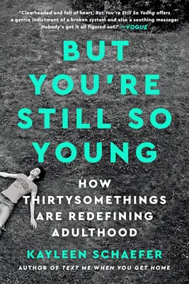 Mais vous êtes encore si jeune : comment les trentenaires redéfinissent l'âge adulte - But You're Still So Young: How Thirtysomethings Are Redefining Adulthood