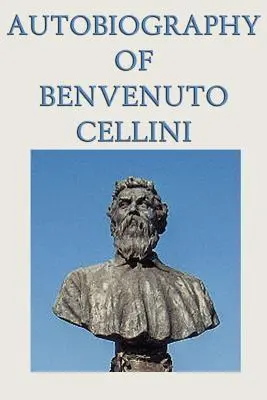 Autobiographie de Benvenuto Cellini - Autobiography of Benvenuto Cellini