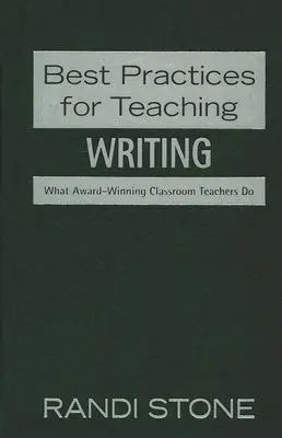 Meilleures pratiques d'enseignement : l'écriture : Ce que font les enseignants primés - Best Practices for Teaching: Writing: What Award-Winning Classroom Teachers Do