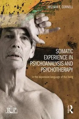 L'expérience somatique en psychanalyse et en psychothérapie : Dans le langage expressif du vivant - Somatic Experience in Psychoanalysis and Psychotherapy: In the Expressive Language of the Living