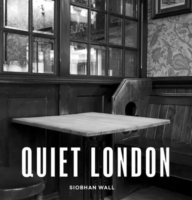 Londres la tranquille : Édition mise à jour - Quiet London: Updated Edition