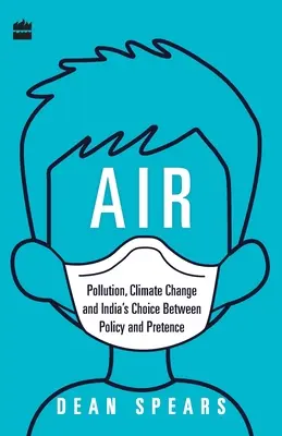 L'air : Pollution, changement climatique et choix de l'Inde entre politique et prétention - Air: Pollution, Climate Change and India's Choice Between Policy and Pretence