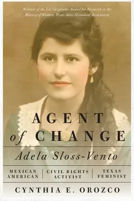 Agent du changement : Adela Sloss-Vento, militante mexicaine-américaine des droits civiques et féministe texane - Agent of Change: Adela Sloss-Vento, Mexican American Civil Rights Activist and Texas Feminist