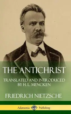 L'Antéchrist : Traduit et introduit par H. L. Mencken (Hardcover) - The Antichrist: Translated and Introduced by H. L. Mencken (Hardcover)