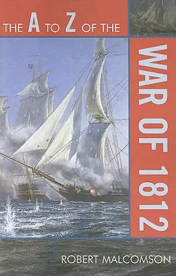 Le dictionnaire historique de la guerre de 1812 - The A to Z of the War of 1812