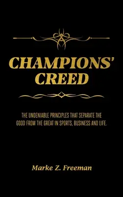 Le credo des champions : les principes indéniables qui séparent les bons des grands dans le sport, les affaires et la vie. - CHAMPIONS' Creed: The Undeniable Principles That Separate the Good From the Great in Sports, Business and Life.