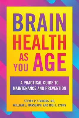 La santé cérébrale avec l'âge : Un guide pratique pour l'entretien et la prévention - Brain Health as You Age: A Practical Guide to Maintenance and Prevention