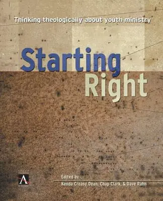 Partir du bon pied : Penser le ministère de la jeunesse d'un point de vue théologique - Starting Right: Thinking Theologically about Youth Ministry